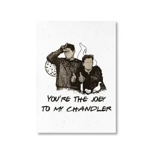 Friends Poster - Joey To My Chandler