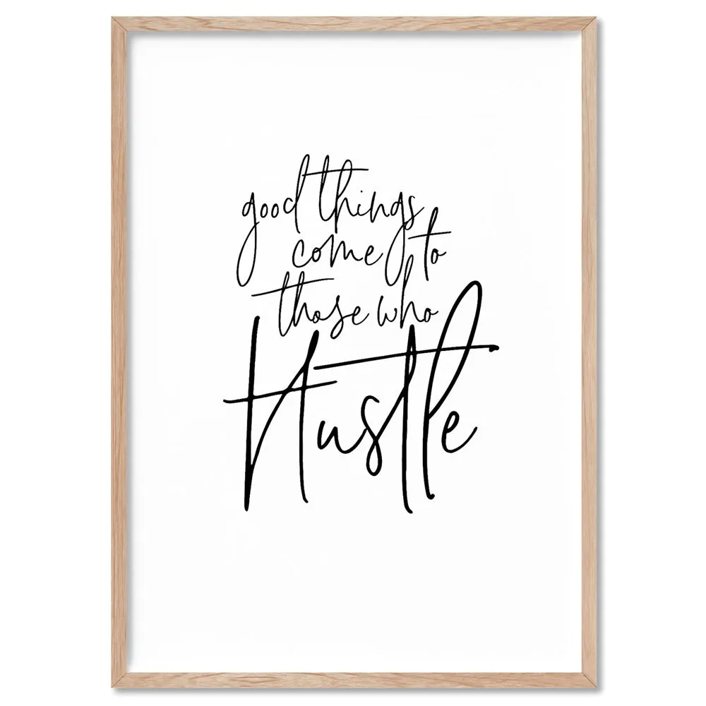 Good things come to those who hustle - Art Print