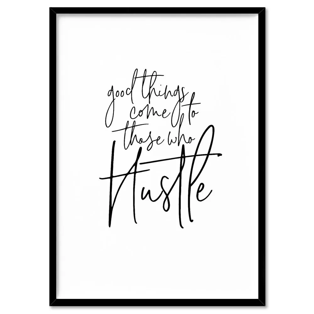 Good things come to those who hustle - Art Print