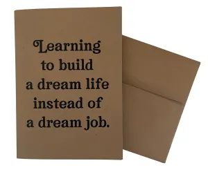 Learning to Build a Dream Life Instead of a Dream Job 5x7 single note card